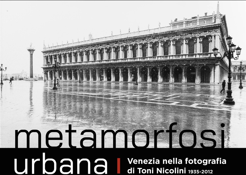 Metamorfosi urbana. Venezia nella fotografia di Toni Nicolini