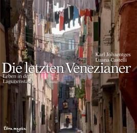 Copertina del libro: Die letzten Venezianer. Leben in der Lagunenstadt [Gli ultimi Veneziani. Vivere nella città lagunare], di Karl Johaentges e Luana Castelli, Muenchen, F.A. Herbig Verlag (Terra Magica)