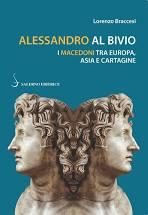 Alessandro al bivio. I Macedoni tra Europa, Asia e Cartagine - Lorenzo Braccesi