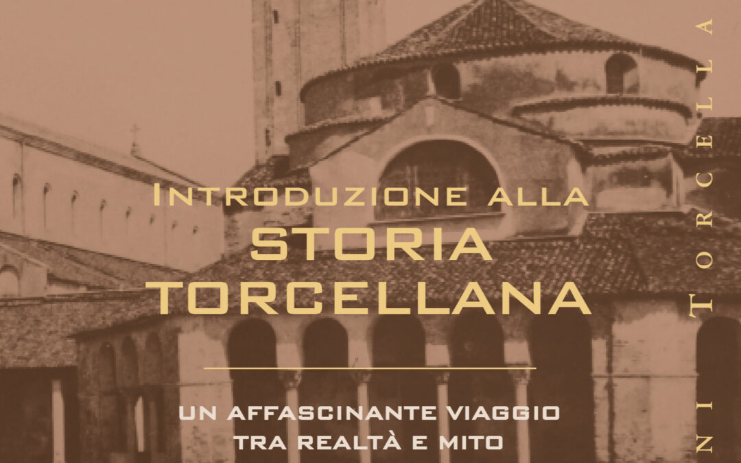 TORCELLO. UN AFFASCINANTE VIAGGIO TRA REALTA’ E MITO